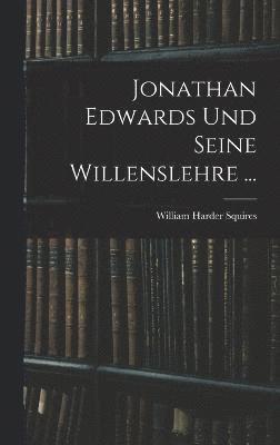 Jonathan Edwards Und Seine Willenslehre ... 1
