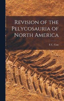 Revision of the Pelycosauria of North America 1