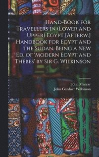 bokomslag Hand-Book for Travellers in (Lower and Upper) Egypt [Afterw.] Handbook for Egypt and the Sudan. Being a New Ed. of 'modern Egypt and Thebes' by Sir G. Wilkinson