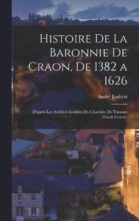 bokomslag Histoire De La Baronnie De Craon, De 1382 a 1626