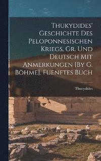bokomslag Thukydides' Geschichte Des Peloponnesischen Kriegs, Gr. Und Deutsch Mit Anmerkungen [By G. Bhme]. Fuenftes Buch