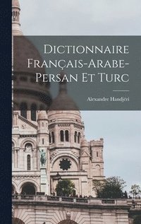 bokomslag Dictionnaire Franais-Arabe-Persan Et Turc