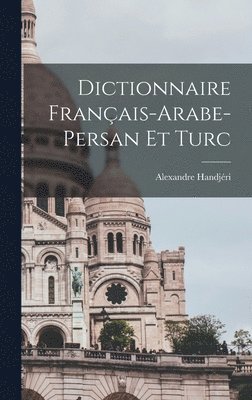 Alexandre Handjéri - Dictionnaire Français-Arabe-Persan Et Turc, Inbunden