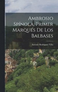 bokomslag Ambrosio Spnola, Primer Marqus De Los Balbases