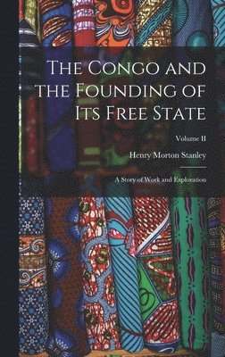 Henry Morton Stanley - Congo and the Founding of Its Free State, Inbunden