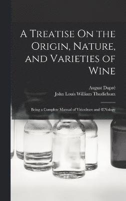 A Treatise On the Origin, Nature, and Varieties of Wine 1