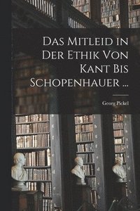 bokomslag Das Mitleid in Der Ethik Von Kant Bis Schopenhauer ...