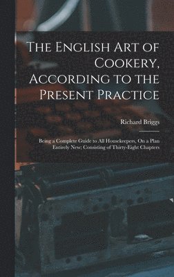 bokomslag The English Art of Cookery, According to the Present Practice