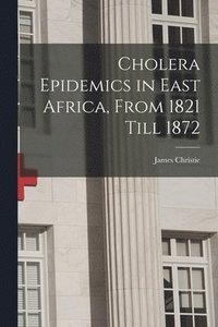 bokomslag Cholera Epidemics in East Africa, From 1821 Till 1872