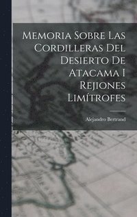 bokomslag Memoria Sobre Las Cordilleras Del Desierto De Atacama I Rejiones Limtrofes