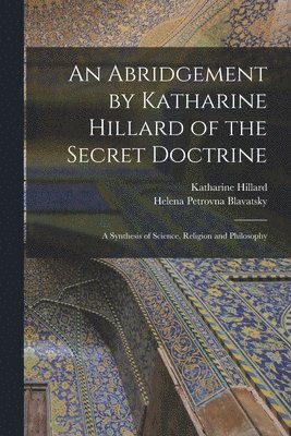 bokomslag An Abridgement by Katharine Hillard of the Secret Doctrine