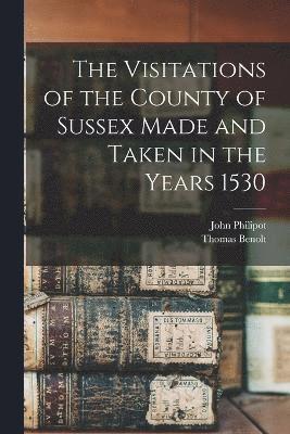 bokomslag The Visitations of the County of Sussex Made and Taken in the Years 1530