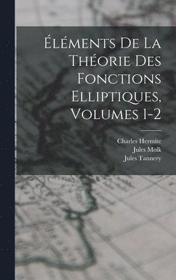Jules Tannery, Charles Hermite, Jules Molk - Éléments De La Théorie Des Fonctions Elliptiques, Volumes 1-2, Inbunden