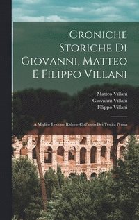 bokomslag Croniche Storiche Di Giovanni, Matteo E Filippo Villani