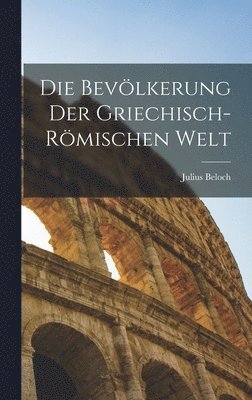 Julius Beloch - Bevölkerung Der Griechisch-Römischen Welt, Inbunden