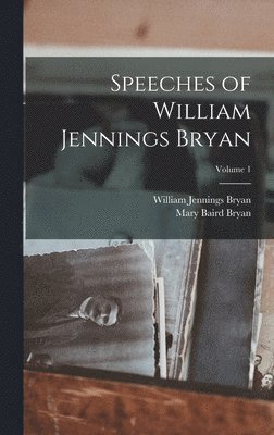 Speeches of William Jennings Bryan; Volume 1 1