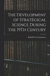 bokomslag The Development of Strategical Science During the 19Th Century