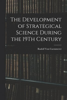 Rudolf Von Caemmerer, Rudolf Von Caemmerer - Development of Strategical Science During the 19Th Century, Häftad