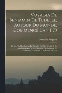 bokomslag Voyages De Benjamin De Tudelle, Autour Du Monde, Commenc L'an 1173