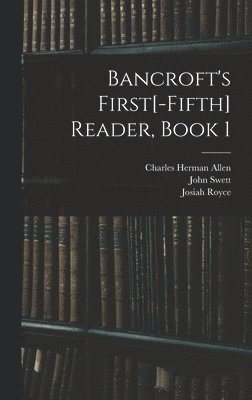 Josiah Royce, John Swett, Charles Herman Allen - Bancroft's First[-Fifth] Reader, Book 1, Inbunden