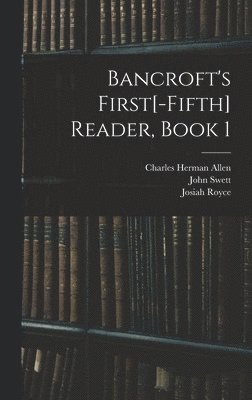 bokomslag Bancroft's First[-Fifth] Reader, Book 1