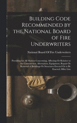 Building Code Recommended by the National Board of Fire Underwriters 1