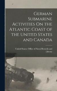 bokomslag German Submarine Activities On the Atlantic Coast of the United States and Canada