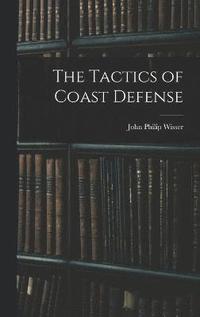 bokomslag The Tactics of Coast Defense