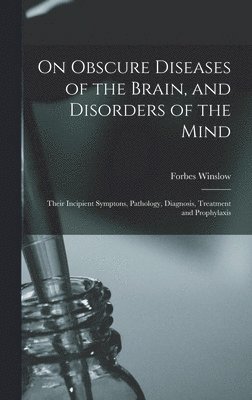 bokomslag On Obscure Diseases of the Brain, and Disorders of the Mind
