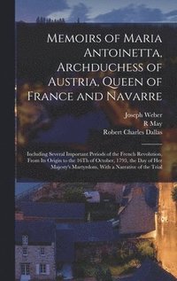 bokomslag Memoirs of Maria Antoinetta, Archduchess of Austria, Queen of France and Navarre