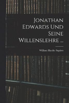 Jonathan Edwards Und Seine Willenslehre ... 1