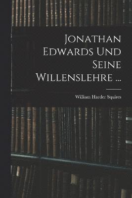 Jonathan Edwards Und Seine Willenslehre ...