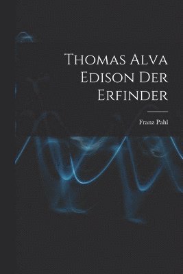 bokomslag Thomas Alva Edison Der Erfinder