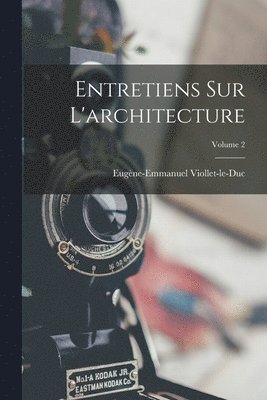 Eugène-Emmanuel Viollet-Le-Duc, Eugène-Emmanuel Viollet-le-Duc - Entretiens Sur L'architecture; Volume 2, Häftad