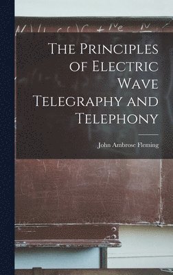 Principles of Electric Wave Telegraphy and Telephony