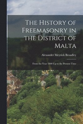 The History of Freemasonry in the District of Malta 1