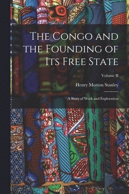Henry Morton Stanley - Congo and the Founding of Its Free State, Häftad