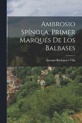 bokomslag Ambrosio Spínola, Primer Marqués De Los Balbases