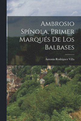 Antonio Rodríguez Villa - Ambrosio Spínola, Primer Marqués De Los Balbases, Häftad