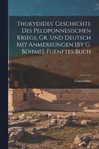 bokomslag Thukydides' Geschichte Des Peloponnesischen Kriegs, Gr. Und Deutsch Mit Anmerkungen [By G. Bhme]. Fuenftes Buch