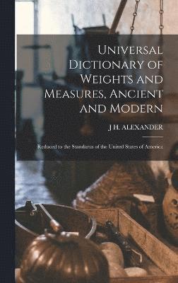 bokomslag Universal Dictionary of Weights and Measures, Ancient and Modern; Reduced to the Standarus of the United States of America