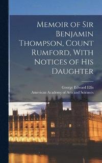bokomslag Memoir of Sir Benjamin Thompson, Count Rumford, With Notices of His Daughter