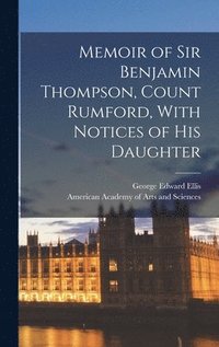 bokomslag Memoir of Sir Benjamin Thompson, Count Rumford, With Notices of His Daughter