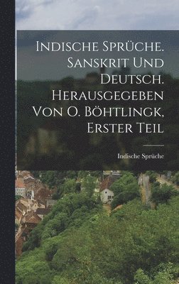 bokomslag Indische Sprche. Sanskrit und Deutsch. Herausgegeben von O. Bhtlingk, Erster Teil