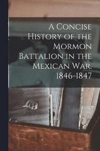 bokomslag A Concise History of the Mormon Battalion in the Mexican War. 1846-1847