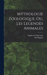 bokomslag Mythologie Zoologique, Ou, Les Legendes Animales