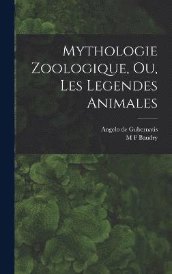 bokomslag Mythologie Zoologique, Ou, Les Legendes Animales