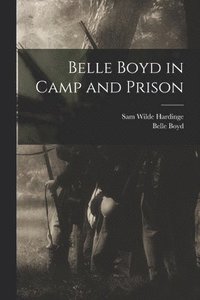 bokomslag Belle Boyd in Camp and Prison