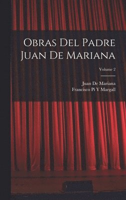 Obras Del Padre Juan De Mariana; Volume 2 1