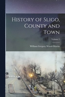 bokomslag History of Sligo, County and Town; Volume 2